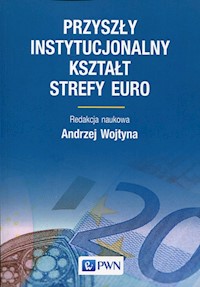 Przyszły instytucjonalny kształt strefy Euro -  - książka