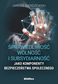 Sprawiedliwość, wolność i subsydiarność jako komponenty bezpieczeństwa społecznego - Gierszewski Janusz - książka