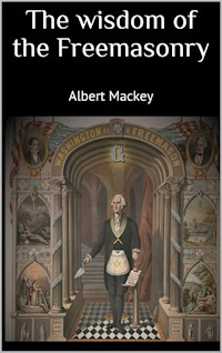 The wisdom of the Freemasonry - Albert Mackey - ebook