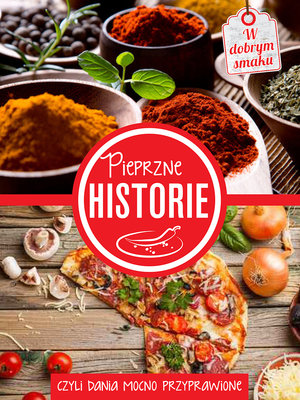 Pieprzne historie, czyli dania mocno przyprawione - zbiorowa praca - książka