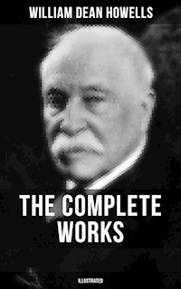 The Complete Works of William Dean Howells (Illustrated) - William Dean Howells - ebook