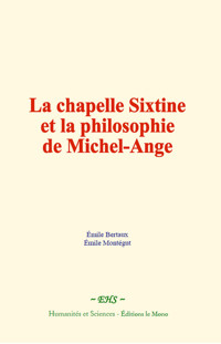 La chapelle Sixtine et la philosophie de Michel-Ange - Émile Bertaux - ebook