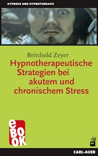 Hypnotherapeutische Strategien bei akutem und chronischem Stress - Reinhold Zeyer - ebook