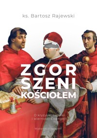 Zgorszeni Kościołem O kryzysie nadziei i wierności Ewangelii - Rajewski Bartosz - książka