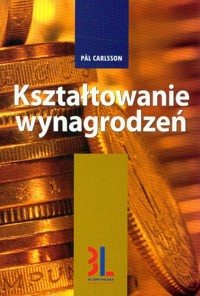 Kształtowanie wynagrodzeń - Carlsson Pal - książka