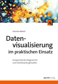 Datenvisualisierung im praktischen Einsatz - Desireé Abbott - ebook