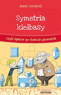 Symetria kiełbasy czyli spacer po świecie geometrii - Cerasoli Anna - książka