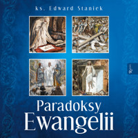 Paradoksy Ewangelii - ks. Edward Staniek - audiobook