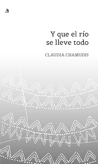 Y que el río se lleve todo - Claudia Chamudis - ebook