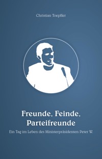 Freunde, Feinde, Parteifreunde - Christian Toepffer - ebook