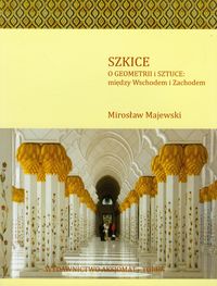 Szkice O geometrii i sztuce między Wschodem i Zachodem - Majewski Mirosław - książka