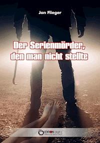Der Serienmörder, den man nicht stellte - Jan Flieger - ebook