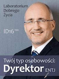 Twój typ osobowości: Dyrektor (ENTJ) - Laboratorium Dobrego Życia - ebook