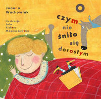 O czym nie śniło się dorosłym - Joanna Wachowiak - ebook + książka