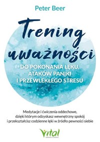 Trening uważności do pokonania lęku.. - Peter Beer - książka