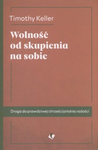 Wolność od skupienia na sobie - Keller Timothy - książka