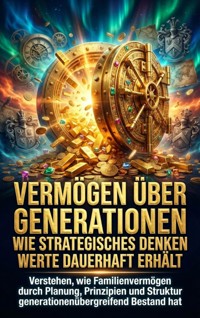 Vermögen über Generationen: Wie strategisches Denken Werte dauerhaft erhält - Susanne Franke - ebook