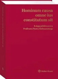 Hominum causa omne ius constitutum sit. Księga jubileuszowa Profesora Piotra Hofmańskiego -  - książka