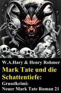 Mark Tate und die Schattentiefe: Gruselkrimi: Neuer Mark Tate Roman 21 - W. A. Hary - ebook