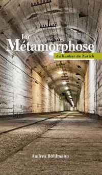 La Métamorphose du bunker de Zurich - Andrea Bühlmann - ebook