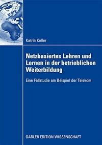 Netzbasiertes Lehren und Lernen in der betrieblichen Weiterbildung - Katrin Keller - ebook