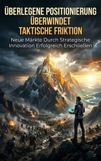 Überlegene Positionierung Überwindet Taktische Friktion - Heinrich Adler - ebook