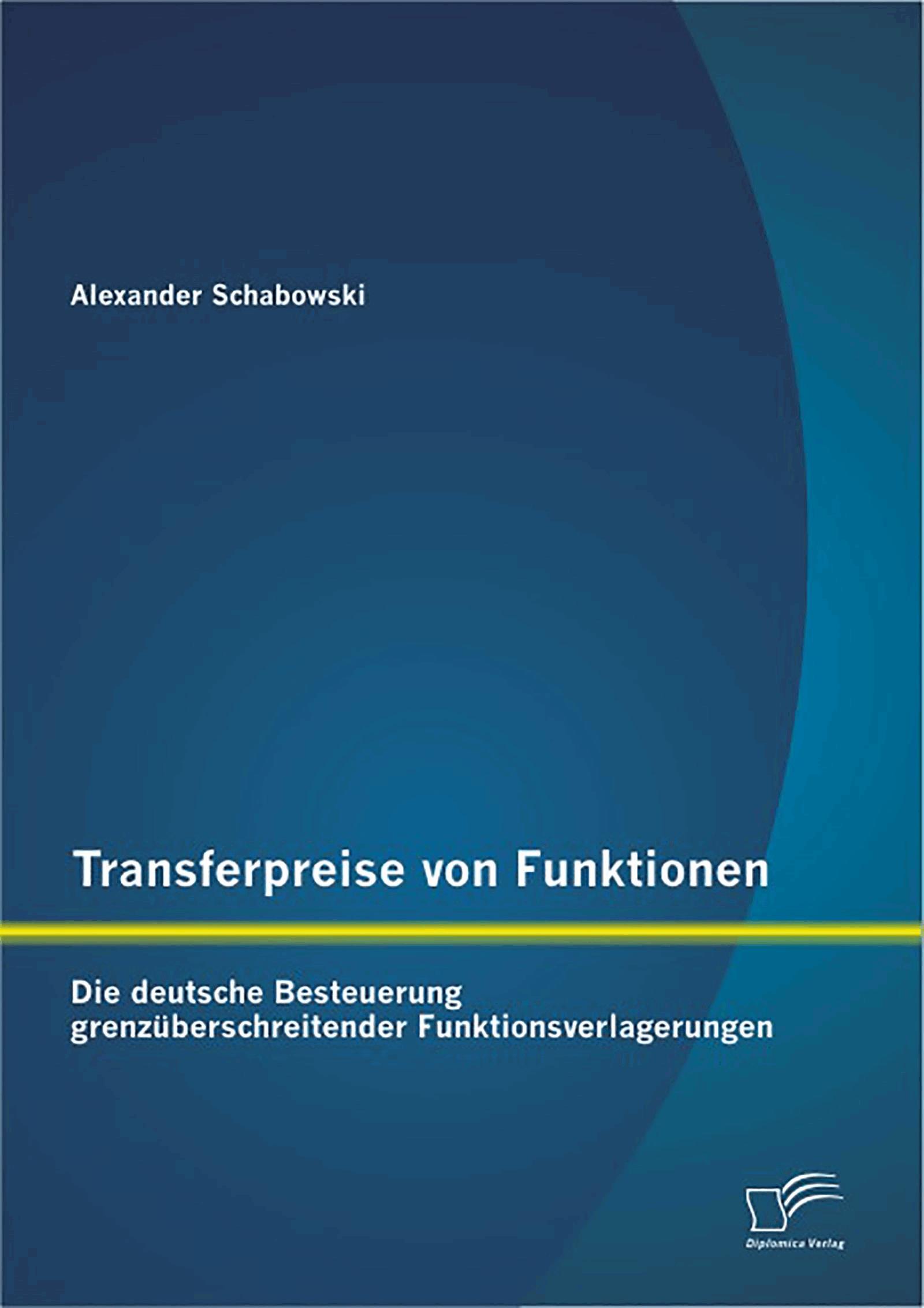 Transferpreise von Funktionen: Die deutsche Besteuerung grenzüberschreitender Funktionsverlagerungen