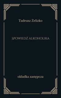 Spowiedź alkoholika - Tadeusz Żelizko - ebook