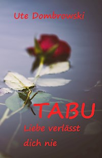 Tabu Liebe verlässt dich nie - Ute Dombrowski - ebook