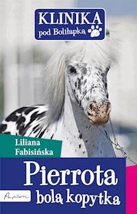 Klinika pod Boliłapką. Pierrota bolą kopytka - Liliana Fabisińska - ebook