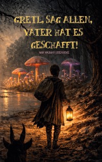 Gretl, sag allen, Vater hat es geschafft! - Fabian Stendtke - ebook