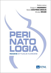 Perinatologia. Rzadkie sytuacje kliniczne - Bożena Leszczyńska-Gorzelak, Mirosław Wielgoś, Grzegorz H. Bręborowicz - książka