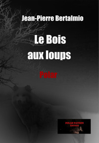 Le Bois aux loups - Jean-Pierre Bertalmio - ebook