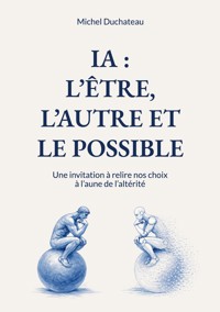 IA : l'Etre, l'Autre et le Possible - Michel Duchateau - ebook