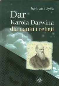 Dar Karola Darwina dla nauki i religii - Ayala Francisco J. - książka