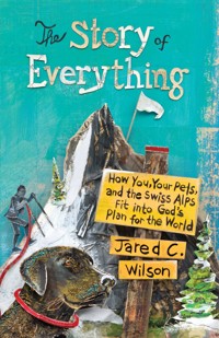 The Story of Everything - Jared C. Wilson - ebook