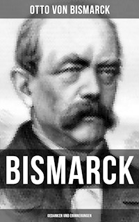 Bismarck: Gedanken und Erinnerungen - Otto von Bismarck - ebook