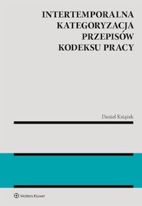 Intertemporalna kategoryzacja przepisów Kodeksu pracy - Książek Daniel - książka