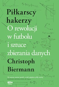 Piłkarscy hakerzy. O rewolucji w futbolu i sztuce zbierania danych - Biermann Christoph - ebook