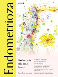 Endometrioza. Kobiecość nie musi boleć - Karolina Staszak - ebook