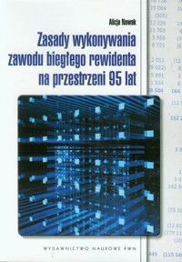Zasady wykonywania zawodu biegłego rewidenta na przestrzeni 95 lat - Alicja Nowak - książka