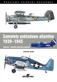 Samoloty pokładowe aliantów 1939-1945. Myśliwce • Samoloty bombowo-torpedowe - Edward Ward - książka