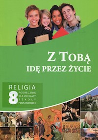 Z tobą idę przez życie Religia 8 Podręcznik -  - książka