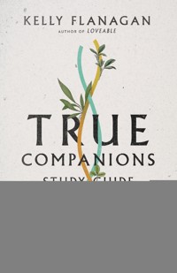 True Companions Study Guide - Kelly M Flanagan - ebook