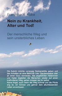 Nein zu Krankheit, Alter und Tod! - Franziska H. Kuba - ebook