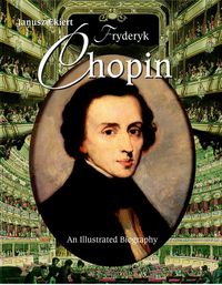Chopin An Illustrated Biography - Janusz Ekiert - książka