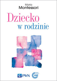 Dziecko w rodzinie - Maria Montessori - książka