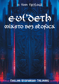 Evi'Deth Miasto bez słońca Tom 2 - Wyspiańska-Trojniarz Ewelina - ebook + audiobook
