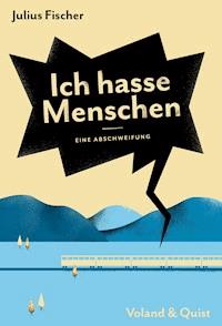 Ich hasse Menschen. Eine Abschweifung - Julius Fischer - ebook