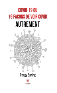 COVID-19 ou 19 façons de voir COVID autrement - Peggy Spring - ebook